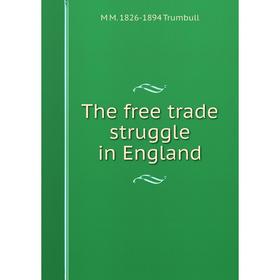 

Книга The free trade struggle in England