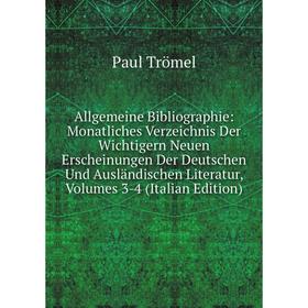 

Книга Allgemeine Bibliographie: Monatliches Verzeichnis Der Wichtigern Neuen Erscheinungen Der Deutschen Und Ausländischen Literatur, Volumes 3-4 (Ita