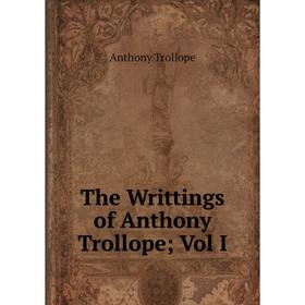 

Книга The Writtings of Anthony Trollope; Vol I