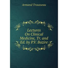 

Книга Lectures On Clinical Medicine, Tr and Ed by PV Bazire