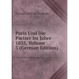 

Книга Paris Und Die Pariser Im Jahre 1835, Volume 3