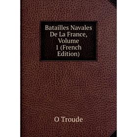 

Книга Batailles Navales De La France, Volume 1 (French Edition)