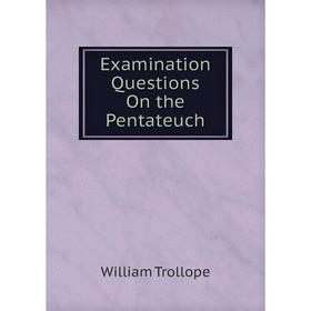 

Книга Examination Questions On the Pentateuch