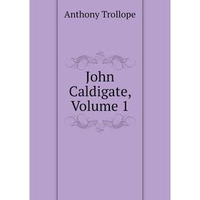 

Книга John Caldigate, Volume 1