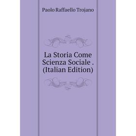 

Книга La Storia Come Scienza Sociale