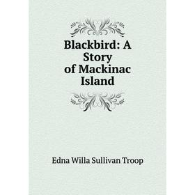 

Книга Blackbird: A Story of Mackinac Island