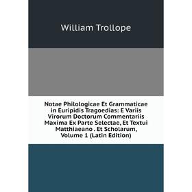 

Книга Notae Philologicae Et Grammaticae in Euripidis Tragoedias: E Variis Virorum Doctorum Commentariis Maxima Ex Parte Selectae, Et Textui Matthiaean