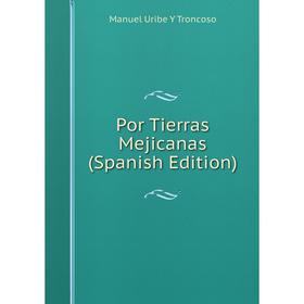 

Книга Por Tierras Mejicanas (Spanish Edition)