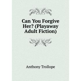 

Книга Can You Forgive Her (Playaway Adult Fiction)