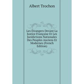 

Книга Les Étrangers Devant La Justice Française Et Les Juridictions Nationales Des Peuples Anciens Et Modernes
