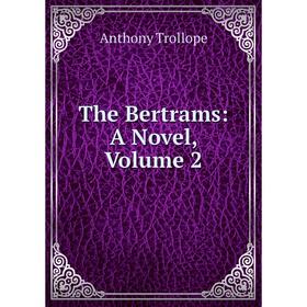 

Книга The Bertrams: A Novel, Volume 2