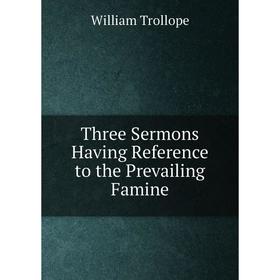 

Книга Three Sermons Having Reference to the Prevailing Famine