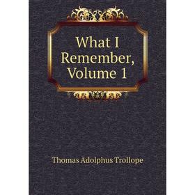 

Книга What I Remember, Volume 1