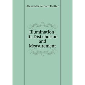 

Книга Illumination: Its Distribution and Measurement