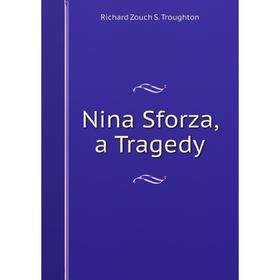 

Книга Nina Sforza, a Tragedy
