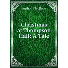 

Книга Christmas at Thompson Hall: A Tale