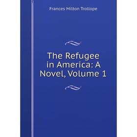 

Книга The Refugee in America: A Novel, Volume 1