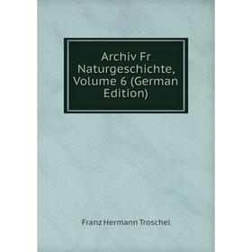 

Книга Archiv Fr Naturgeschichte, Volume 6 (German Edition)