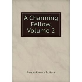 

Книга A Charming Fellow, Volume 2