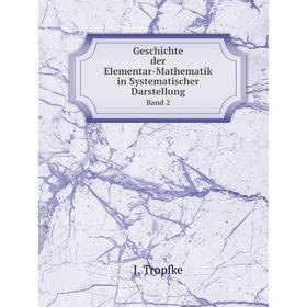 

Книга Geschichte Der Elementar-Mathematik in Systematischer DarstellungBand 2