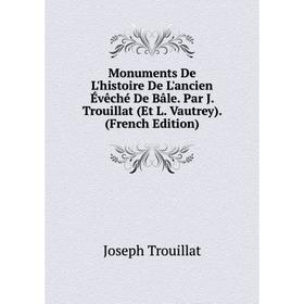 

Книга Monuments De L'histoire De L'ancien Évêché De Bâle Par J Trouillat (Et L Vautrey)
