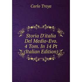 

Книга Storia D'italia Del Medio-Evo. 4 Tom. In 14 Pt (Italian Edition)