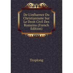 

Книга De L'influence Du Christianisme Sur Le Droit Civil Des Romains (French Edition)