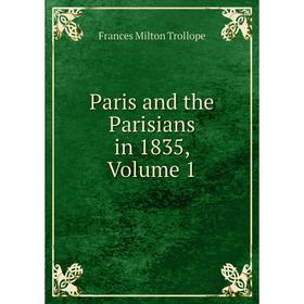 

Книга Paris and the Parisians in 1835, Volume 1
