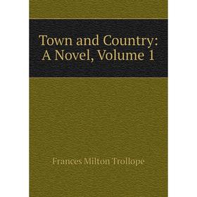 

Книга Town and Country: A Novel, Volume 1