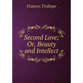 

Книга Second Love; Or, Beauty and Intellect