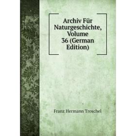 

Книга Archiv Für Naturgeschichte, Volume 36 (German Edition)