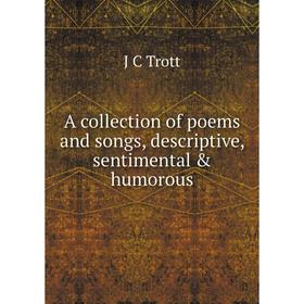 

Книга A collection of poems and songs, descriptive, sentimental & humorous