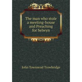 

Книга The man who stole a meeting-house and Preaching for Selwyn