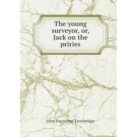 

Книга The young surveyor, or, Jack on the priries