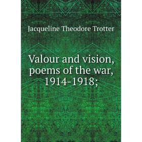 

Книга Valour and vision, poems of the war, 1914-1918