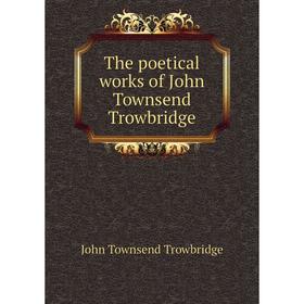 

Книга The poetical works of John Townsend Trowbridge
