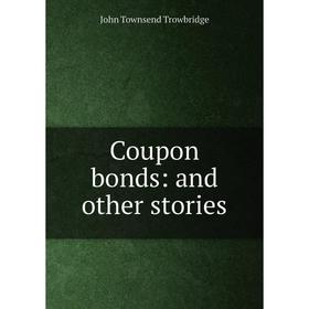 

Книга Coupon bonds: and other stories