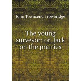 

Книга The young surveyor: or, Jack on the prairies