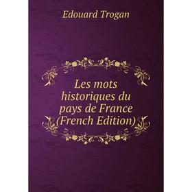 

Книга Les mots historiques du pays de France