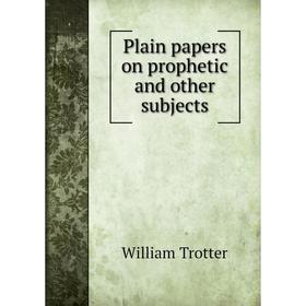

Книга Plain papers on prophetic and other subjects