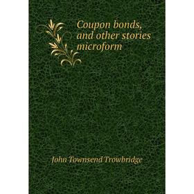 

Книга Coupon bonds, and other stories microform