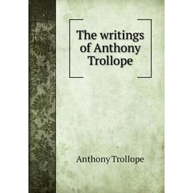 

Книга The writings of Anthony Trollope