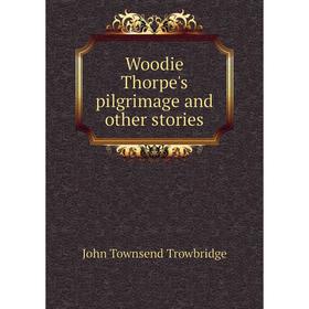 

Книга Woodie Thorpe's pilgrimage and other stories