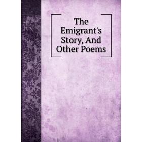 

Книга The Emigrant's Story, And Other Poems