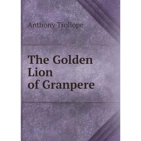 

Книга The Golden Lion of Granpere