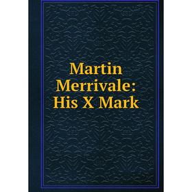 

Книга Martin Merrivale: His X Mark