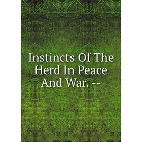 

Книга Instincts Of The Herd In Peace And War. -