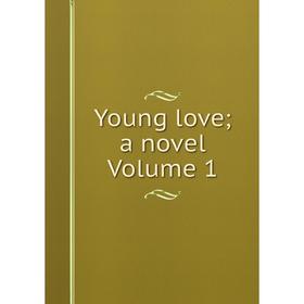 

Книга Young love; a novel Volume 1