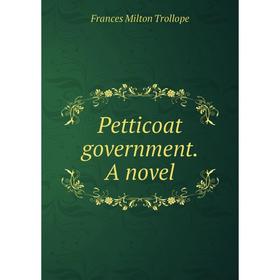 

Книга Petticoat government. A novel