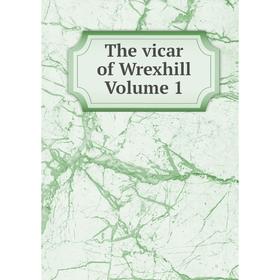 

Книга The vicar of Wrexhill Volume 1